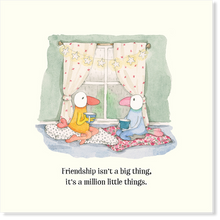 Load image into Gallery viewer, Affirmations - Twigseeds - Friendship Card - Friendship isn't a big thing, It's a million little things. - K307